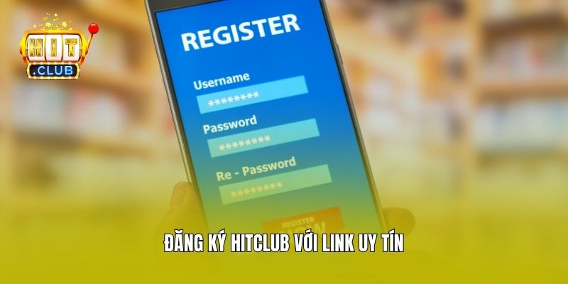 Đăng ký Hitclub với link uy tín