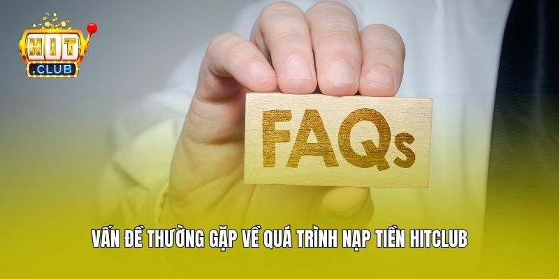 Vấn đề thường gặp về quá trình nạp tiền Hitclub